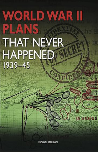 World War II Plans that Never Happened 1939-45